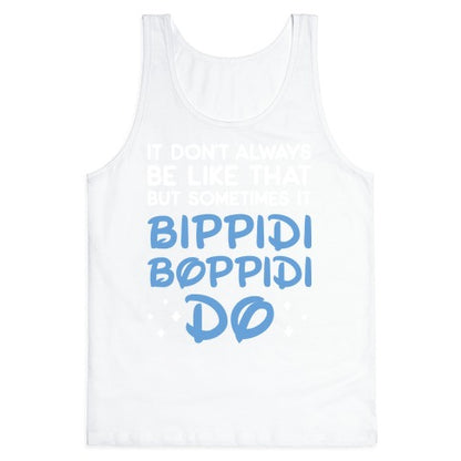 It Don't Always Be Like That But Sometimes It Bippidi Boppidi Do Tank Top