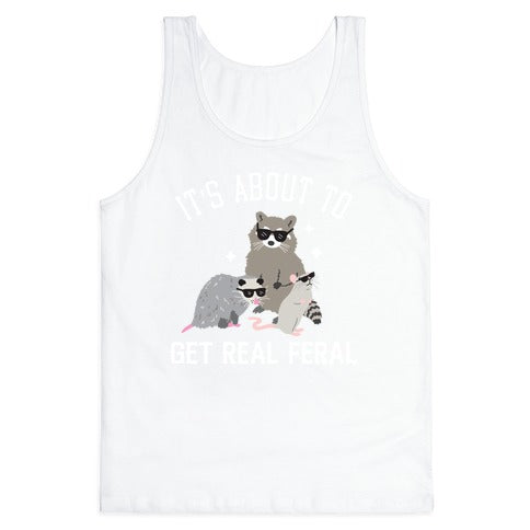 It's About To Get Real Feral  Tank Top