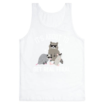 It's About To Get Real Feral  Tank Top