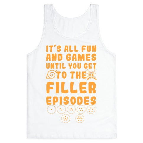 It's All Fun And Games Until You Get To The Filler Episodes Tank Top