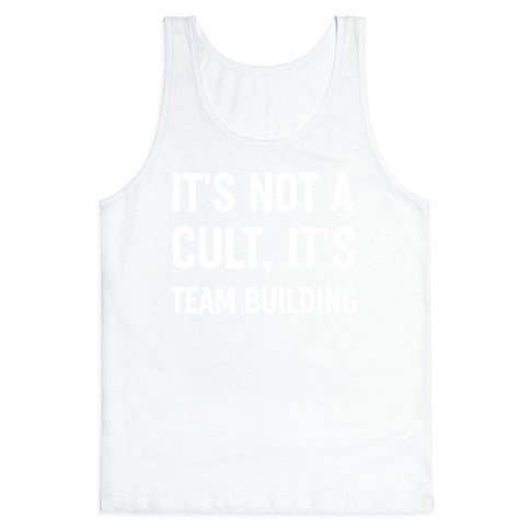 It's Not A Cult, It's Team Building Tank Top