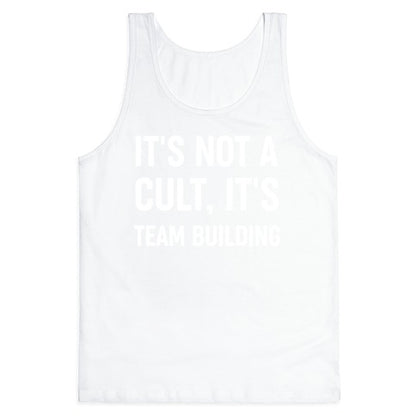 It's Not A Cult, It's Team Building Tank Top