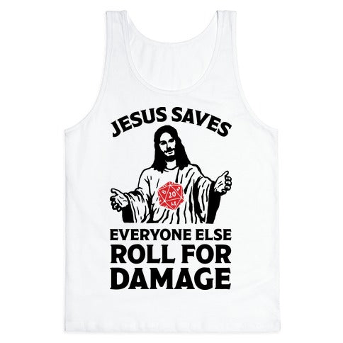 Jesus Saves Everyone Else Roll For Damage Tank Top