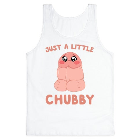 Just A Little Chubby Tank Top