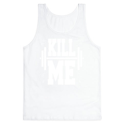 Kill Me Tank Top