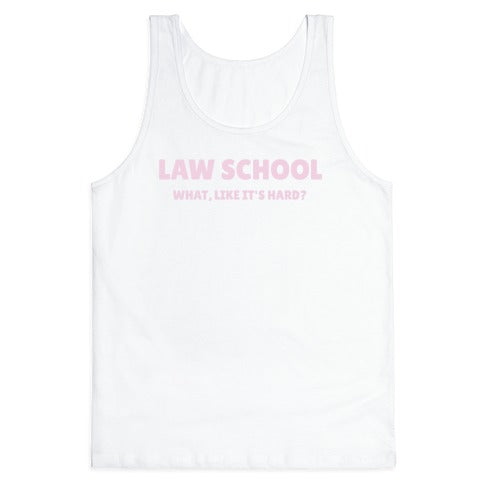 Law School: What, Like It's Hard? Tank Top