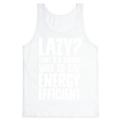 Lazy? That's a Funny Way to Say Energy Efficient Tank Top