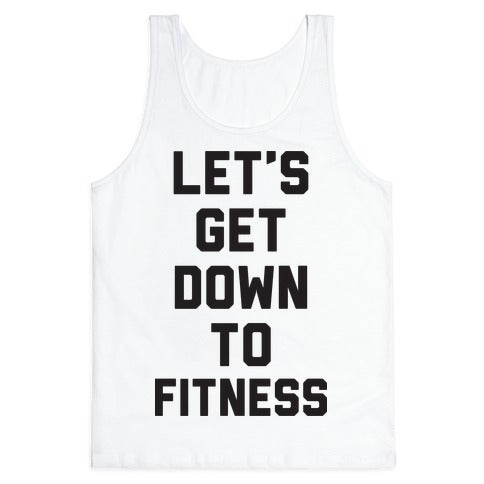 Let's Get Down To Fitness Tank Top