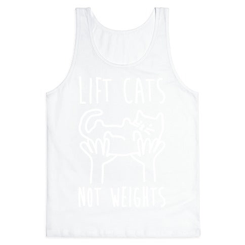Lift Cats Not Weights Tank Top