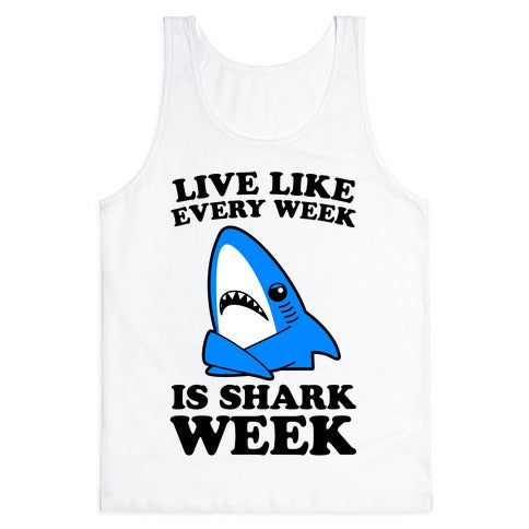 Live Every Week Like It's Shark Week Tank Top