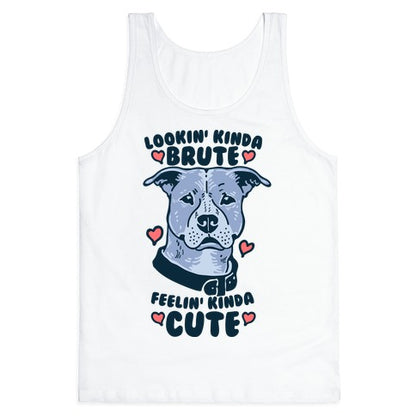 Lookin' Kinda Brute Feelin' Kinda Cute Tank Top