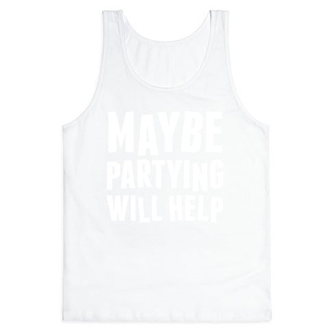 Maybe Partying Will Help (White Ink) Tank Top