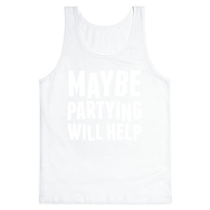 Maybe Partying Will Help (White Ink) Tank Top