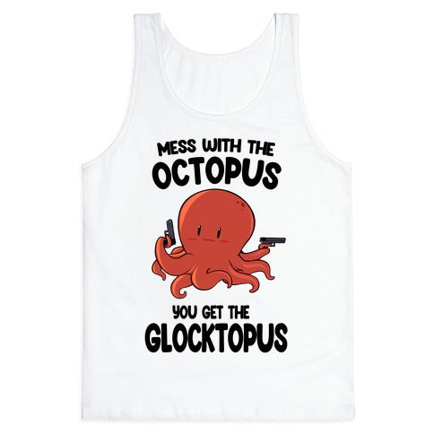 Mess With The Octopus, Get the Glocktopus  Tank Top