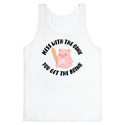 Mess With The Oink You Get The Boink Tank Top