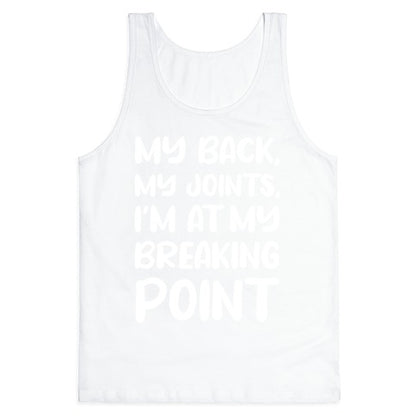 My Back, My Joints, I'm At My Breaking Point Tank Top