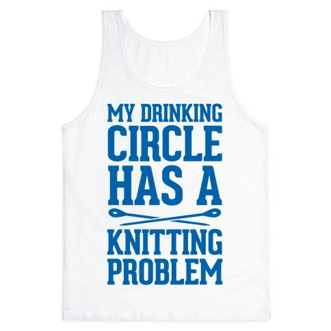 My Drinking Circle Has a Knitting Problem Tank Top