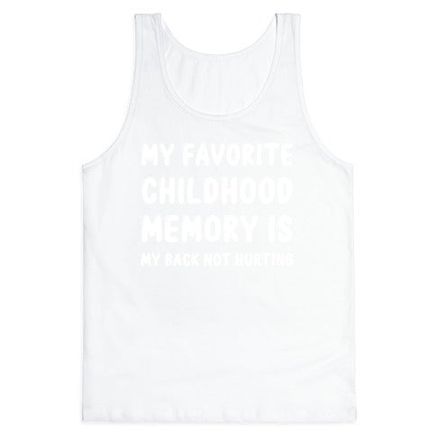 My Favorite Childhood Memory Is My Back Not Hurting Tank Top