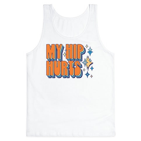 My Hip Hurts Tank Top