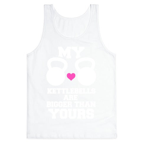 My Kettlebells Are Bigger Than Yours Tank Top