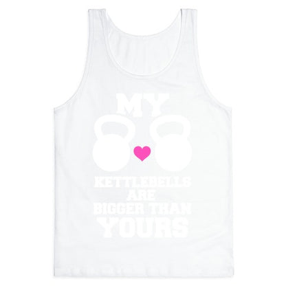 My Kettlebells Are Bigger Than Yours Tank Top