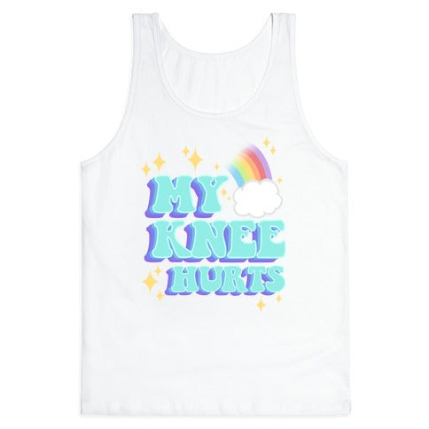My Knee Hurts Tank Top