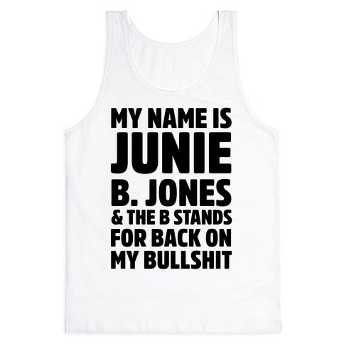 My Name is Junie B. Jones & The B Stands For Back On My Bullshit Tank Top