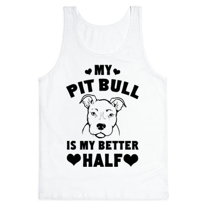 My Pit Bull is My Better Half Tank Top