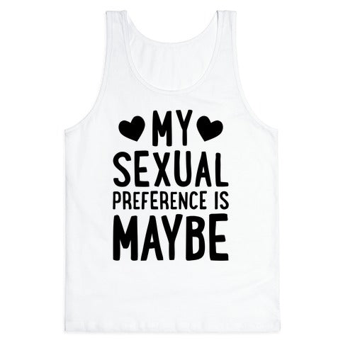 My Sexual Preference Is Maybe Tank Top