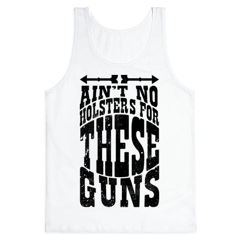 No Holsters For These Guns  Tank Top