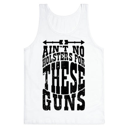 No Holsters For These Guns  Tank Top