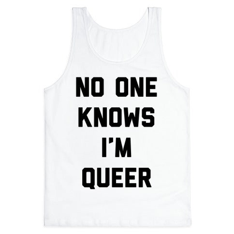 No One Knows I'm Queer Tank Top
