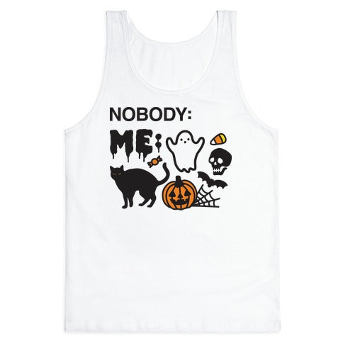 Nobody: Me: HALLOWEEN Tank Top