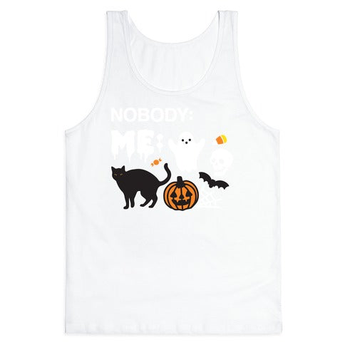 Nobody: Me: HALLOWEEN Tank Top