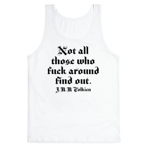 Not All Those Who Fuck Around Find Out - J.R.R. Tolkien Tank Top