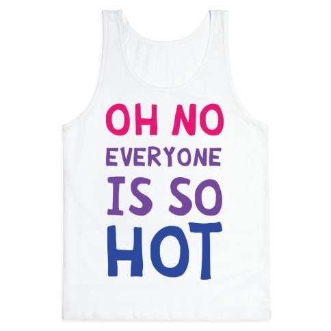 Oh No Everyone Is So Hot Bisexual Tank Top