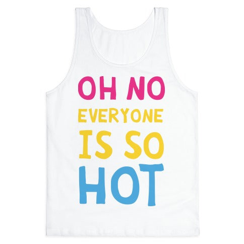 Oh No Everyone Is So Hot Pansexual Tank Top