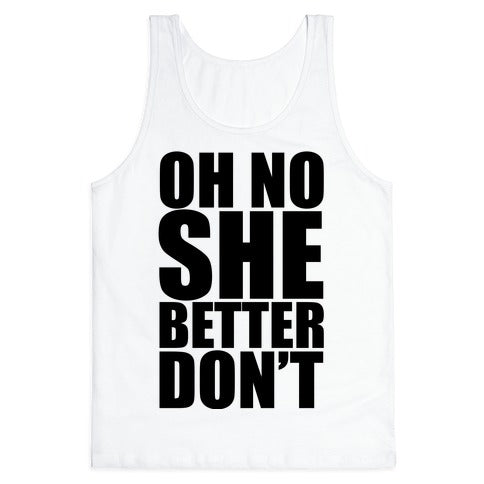 Oh No She Better Don't Tank Top