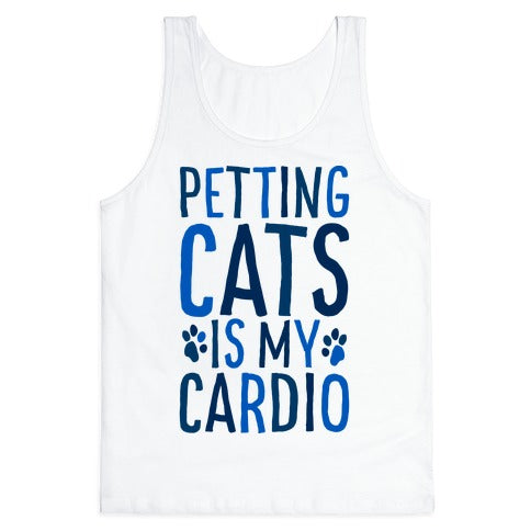 Petting Cats is My Cardio  Tank Top