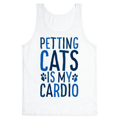 Petting Cats is My Cardio  Tank Top