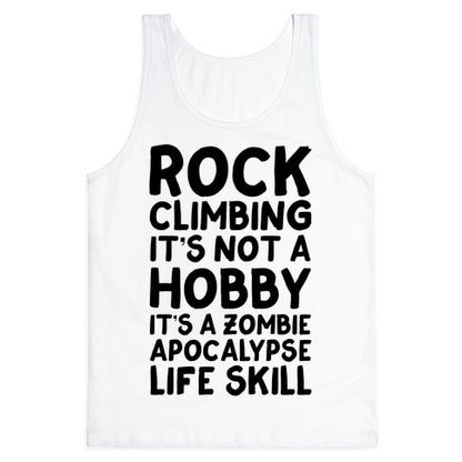 Rock Climbing: It's Not A Hobby It's A Zombie Apocalypse Life Skill Tank Top