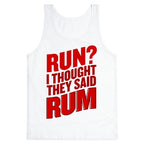 Run? I Thought They Said Rum Tank Top
