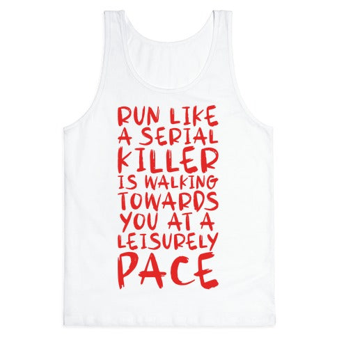 Run Like a Serial Killer Is Walking Towards You Tank Top
