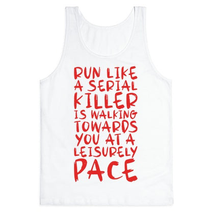 Run Like a Serial Killer Is Walking Towards You Tank Top