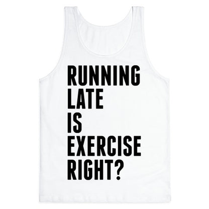 Running Late Is Exercise Right? Tank Top