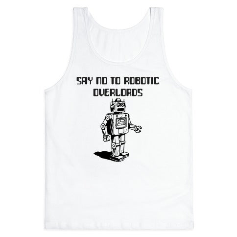 Say No To Robotic Overlords Tank Top