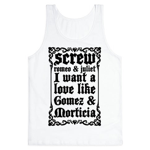 Screw Romeo & Juliet I Want a Love Like Gomez & Morticia Tank Top