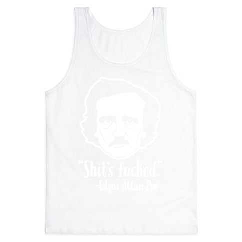 Shit's Fucked (Edgar Allen Poe) Tank Top