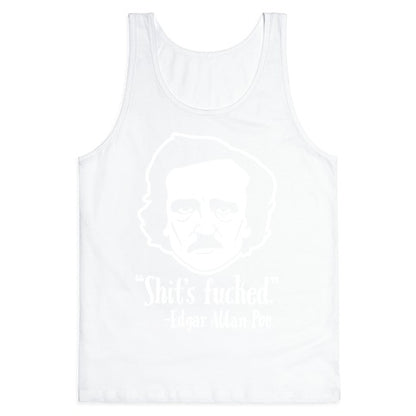 Shit's Fucked (Edgar Allen Poe) Tank Top