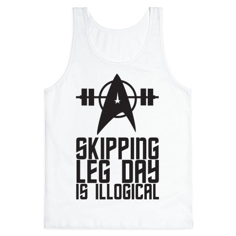 Skipping Leg Day Is Illogical Tank Top